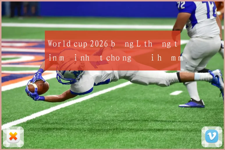 World cup 2026 bảng L thông tin mới nhất cho người hâm mộ