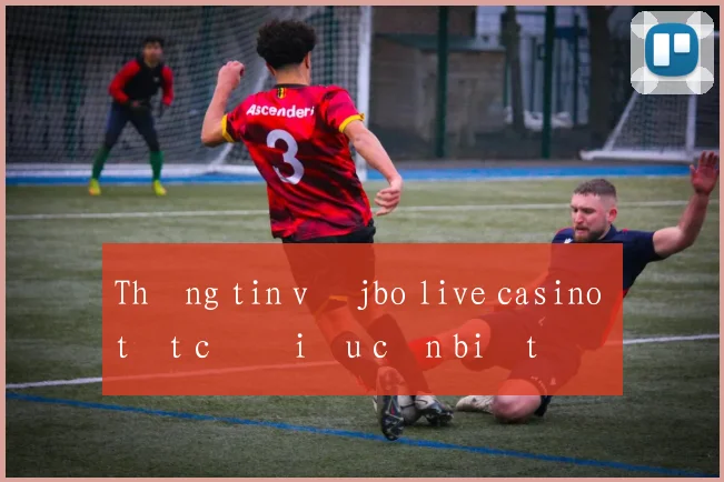 Thông tin về jbo live casino tất cả điều cần biết