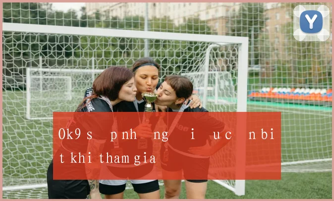 Ok9 sập những điều cần biết khi tham gia